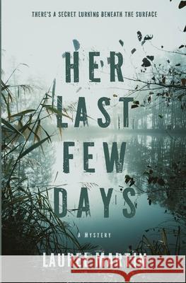 Her Last Few Days Laurel A. Martin 9781778183645