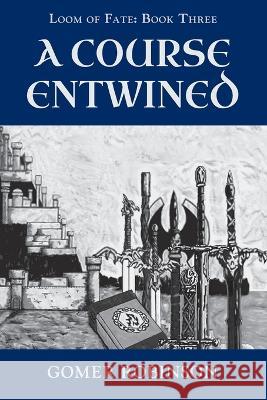 A Course Entwined Gomer Robinson   9781778198106