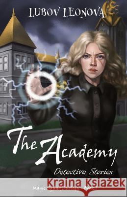 The Academy: A Series of Detective Stories Lubov Leonova Xenia Vidyakina  9781778200311 Lubov Leonova