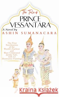 The Tale of Prince Vessantara Ashin Sumanacara 9781778201660 Subhashita Books