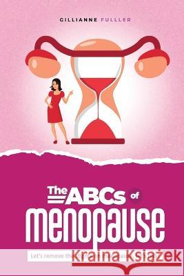 The ABCs of Menopause Gillianne H Fuller   9781778213007 Gillianne Fuller