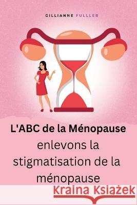 L'ABC de la Menopause Gillianne H Fuller   9781778213069 Fuller Publishing