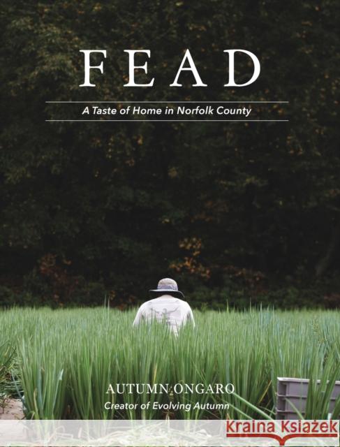 Fead: A Taste of Home in Norfolk County Autumn Ongaro   9781778213403 Autumn Ongaro