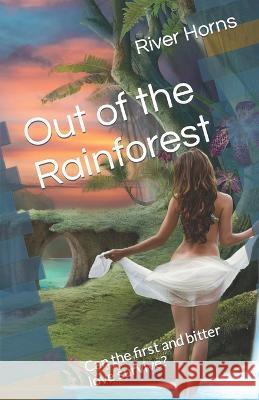 Out of the Rainforest: Can the first and bitter love survive? River Horns   9781778222429 River Horn