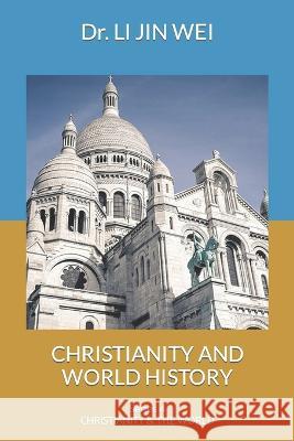 Christianity and World History Dr Li Jin   9781778222740 Li, Jin Wei