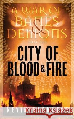 City of Blood and Fire Kevin Harkness   9781778226298 Shouting Room Books
