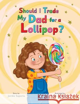 Should I Trade My Dad for a Lollipop? Jordie Saperia Leah Ingledew 9781778226441 Purple Glasses Media Inc.