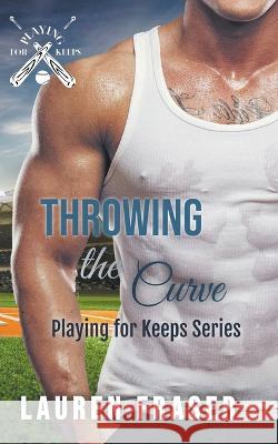 Throwing the Curve Lauren Fraser 9781778229374