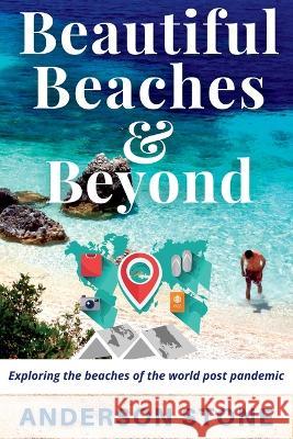 Beautiful Beaches and Beyond Anderson Stone   9781778239311