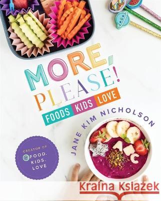 More, Please!: Foods Kids Love Jane Nicholson 9781778242861 Plumleaf Press Inc.