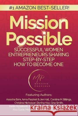 Mission Possible: Successful Women Entrepreneurs Sharing Step-by-Step How to Become one Melanie Herschorn Pwt Publishing Kristina Conatser 9781778253614