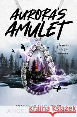 Aurora's Amulet: An Atlas Cliffs series prequel Angela Va 9781778254482
