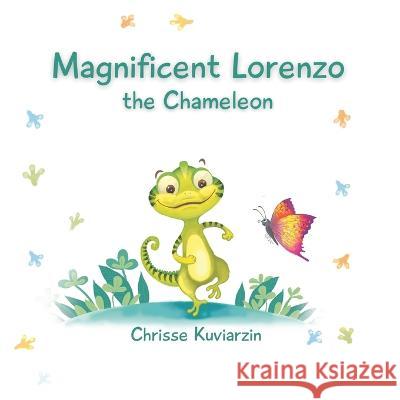 Magnificent Lorenzo: The Chameleon Chrisse Kuviarzin   9781778259104 Kuvibooks Publishing