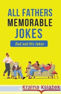 Father's Memorable Jokes: A Dad and His Jokes Alfie Thomas   9781778259821 Alfie Thomas