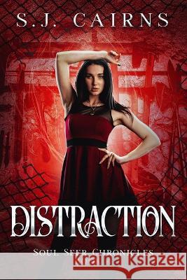 Distraction: Soul Seer Chronicles, Book 4 S J Cairns   9781778261107 Black Thumb Publishing