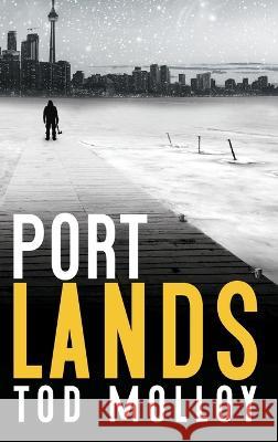 Port Lands Tod Molloy 9781778262609 Debtford Press