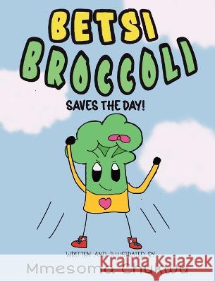 Betsi Broccoli Saves the Day Mmesoma Chukwu   9781778266669 Mmesoma Chukwu