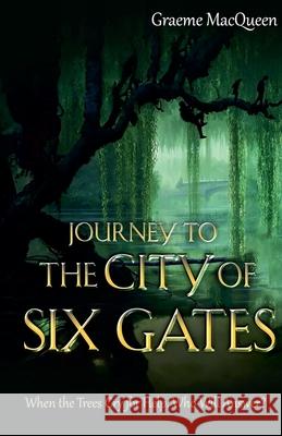 Journey to the City of Six Gates Graeme Macqueen 9781778275531