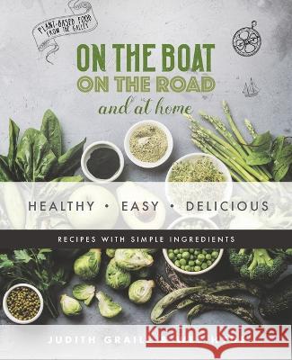 Healthy - Easy - Delicious: plant-based recipes from the galley Judith Graile Westcott Hyde  9781778277009