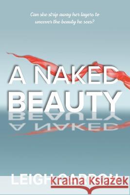 A Naked Beauty Leigh Carron   9781778280603