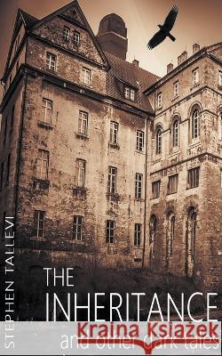 The Inheritance and Other Dark Tales Stephen Tallevi   9781778282782 Stephen Tallevi