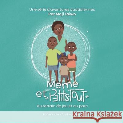 Au terrain de jeu et au parc: Une série d'aventures quotidiennes Taiwo, Moji 9781778283895 Moji Taiwo