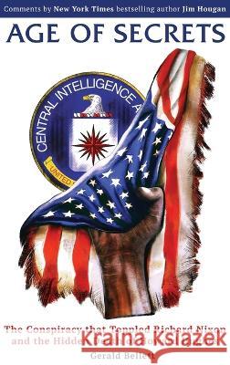 Age of Secrets: The Conspiracy that Toppled Richard Nixon and the Hidden Death of Howard Hughes Gerald Bellett 9781778287428 Meier Publishing