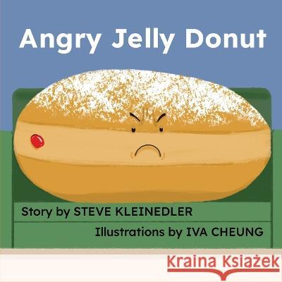 Angry Jelly Donut Steve Kleinedler Iva Cheung  9781778289705 Hastily Assembled Books