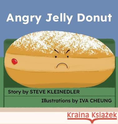 Angry Jelly Donut Steve Kleinedler, Iva Cheung 9781778289729 Hastily Assembled Books