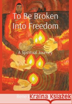 To Be Broken Into Freedom: A Spiritual Journey Rene Lafaut 9781778292354 Broken Into Freedom.CA