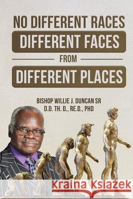 No Different Races, Different Faces from Different Places: The Earth Divided Peleg / Division Genesis 10:25 Bishop Willie J. Duncan 9781778390104