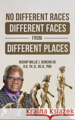 No Different Races, Different Faces from Different Places: The Earth Divided Peleg / Division Genesis 10:25 Bishop Willie J. Duncan 9781778390111
