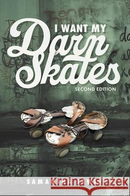 I Want My Darn Skates Samantha Lewis 9781778390135