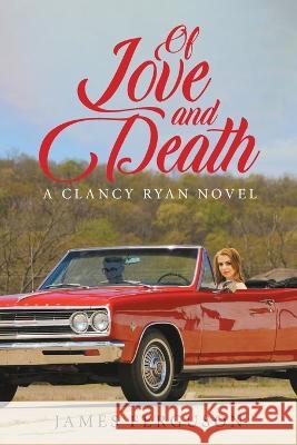 Of Love and Death James H. Ferguson 9781778390579