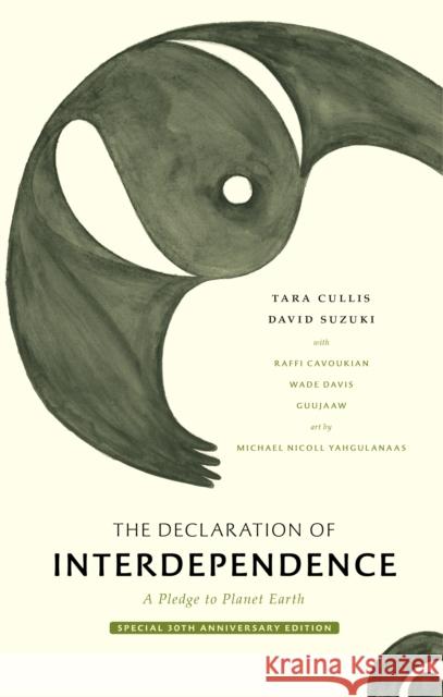 The Declaration of Interdependence: A Pledge to Planet Earth--30th Anniversary Edition David Suzuki Tara Cullis Michael Yahgulanaas 9781778400049 Greystone Books