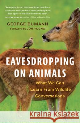 Eavesdropping on Animals: What We Can Learn From Wildlife Conversations George Bumann 9781778400209 Greystone Books