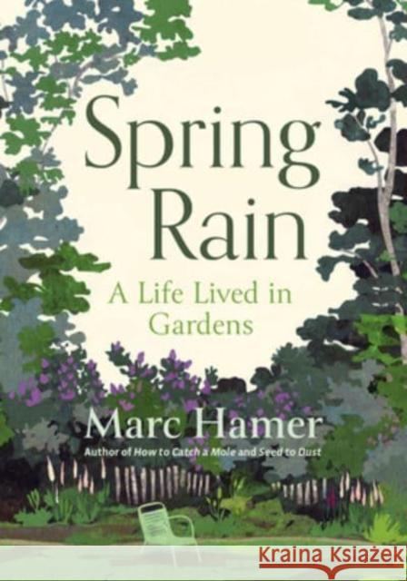 Spring Rain: A Life Lived in Gardens Marc Hamer 9781778400278 Greystone Books,Canada