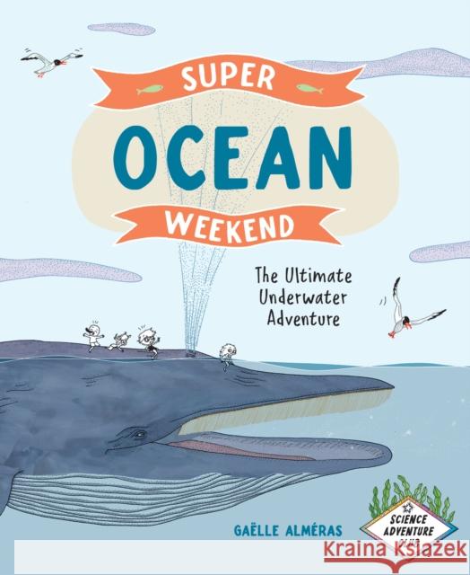 Super Ocean Weekend: The Ultimate Underwater Adventure  9781778400681 Greystone Kids