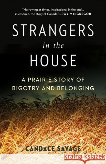 Strangers in the House: A Prairie Story of Bigotry and Belonging Candace Savage 9781778401107 Greystone Books,Canada