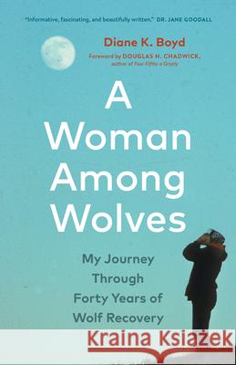 A Woman Among Wolves: My Journey Through Forty Years of Wolf Recovery  9781778401138 Greystone Books,Canada