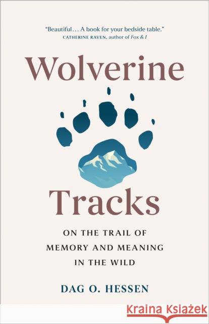 Wolverine Tracks: On the Trail of Memory and Meaning in the Wild Hessen, Dag O. 9781778401893 Greystone Books