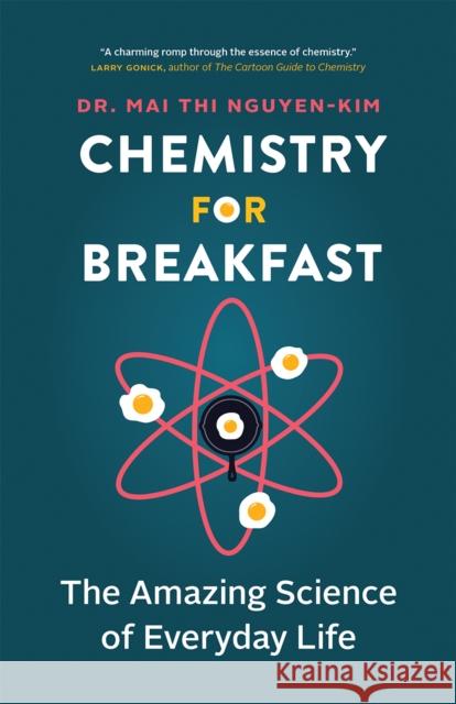 Chemistry for Breakfast: The Amazing Science of Everyday Life Mai Thi Nguyen-Kim 9781778401916 Greystone Books,Canada