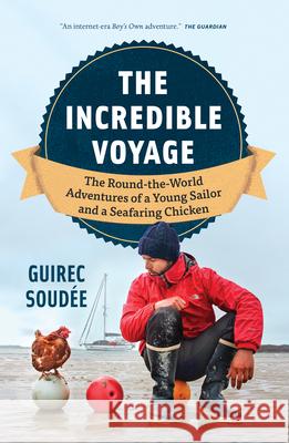A Sailor, A Chicken, An Incredible Voyage: The Seafaring Adventures of Guirec and Monique Guirec Soudee 9781778402289 Greystone Books