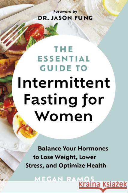 The Essential Guide to Intermittent Fasting for Women: Balance Your Hormones to Lose Weight, Lower Stress, and Optimize Health  9781778402364 Greystone Books