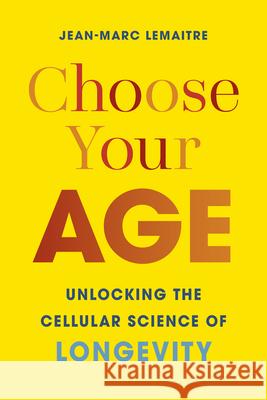 Choose Your Age: Unlocking the Cellular Science of Longevity  9781778403040 Greystone Books
