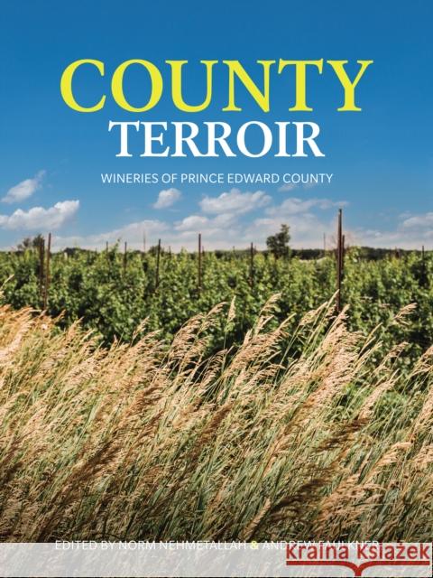 County Terroir: Wineries of Prince Edward County Melnyk, Kassandra 9781778430220 Invisible Publishing