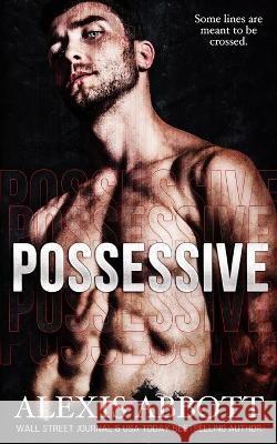 Possessive - A BDSM Russian Mafia Romance Alexis Abbott   9781778450013 Pathforgers Publishing