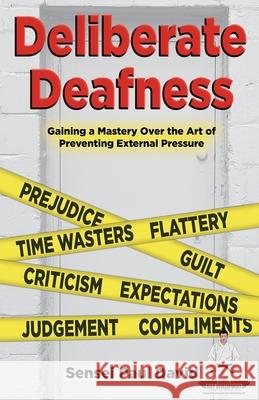 Sensei Self Development Series: Deliberate Deafness: Gaining a Mastery Over the Art of Preventing External Pressure David, Sensei Paul 9781778480379 Senseipublishing