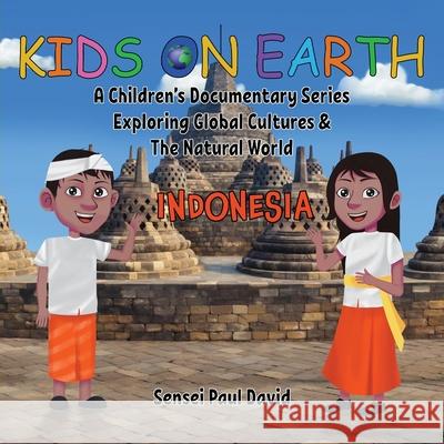 Kids On Earth: A Children's Documentary Series Exploring Global Cultures & The Natural World: INDONESIA Sensei Paul David 9781778480454 Senseipublishing