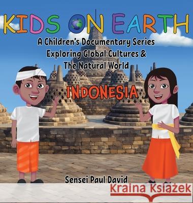 Kids On Earth: A Children's Documentary Series Exploring Global Cultures & The Natural World: INDONESIA Sensei Paul David 9781778480461 Senseipublishing